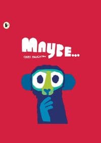 Maybe... - Chris Haughton, Walker Books