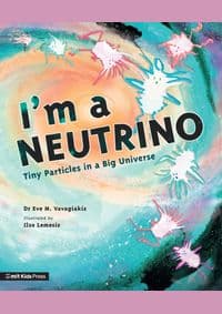 I'm a Neutrino: Tiny Particles in a Big Universe - Eve M. Vavagiakis, Walker Books 1