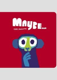 Maybe... - Chris Haughton, Walker Books Ltd 1