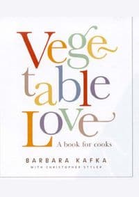 Vegetable Love - Barbara Kafka, Christopher Styler, Artisan Division of Workman Publishing 1