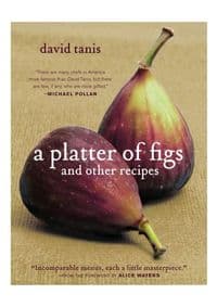 Platter of Figs & Other Recipes - David Tanis, Artisan Division of Workman Publishing 1