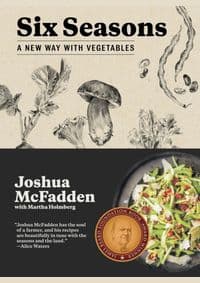 Six Seasons - Joshua McFadden, Martha Holmberg, Artisan Division of Workman Publishing 1