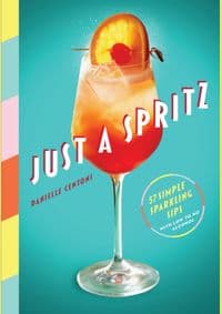 Just a Spritz : 57 Simple Sparkling Sips with Low to No Alcohol - Danielle Centoni, Artisan Division of Workman Publishing 1