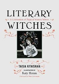 Literary Witches: A Celebration of Magical Women Writers - Taisia Kitaiskaia, Avalon Publishing Group