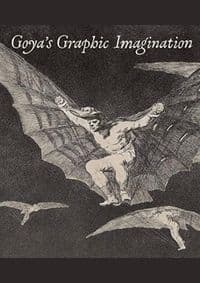 Goyas Graphic Imagination - Mark Mcdonald, Mercedes Ceron-pena, Francisco J. R. Chaparro, Jesusa Vega, Metropolitan Museum of Art