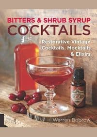 Bitters and Shrub Syrup Cocktails - Philip M. Dobard, Warren Bobrow, Fair Winds Press 1