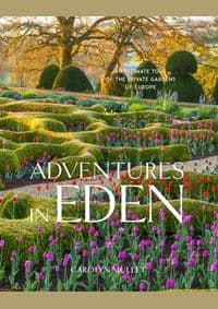 Adventures in Eden: An Intimate Tour of the Private Gardens of Europe - Carolyn Mullet, Timber Press