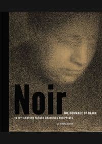 Noir: The Romance of Black in 19th-century French Drawings and Prints - Lee Hendrix, Getty Trust Publications
