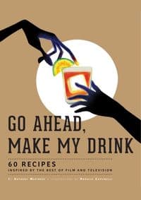Go Ahead Make My Drink - Anthony Marinese, Insight Editions