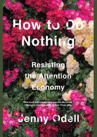 How To Do Nothing Resisting the Attention Economy - Jenny Odell, Melville House Publishing 1