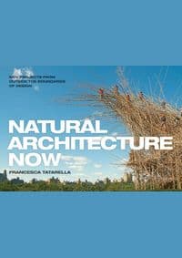 Natural Architecture Now : 20 New Projects from Outside the Boundaries of Design - Maria Francesca Tatarella, Princeton Architectural Press 1
