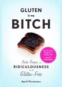 Gluten Is My Bitch - April Peveteaux, Stewart, Tabori & Chang Inc 1