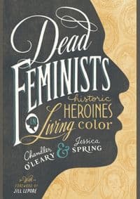 Dead Feminists - Chandler O'Leary, Jessica Spring, Sasquatch Books 1