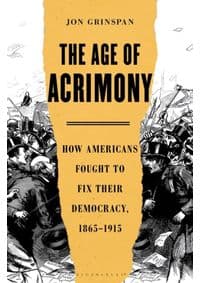 The Age of Acrimony - Jon Grinspan, Bloomsbury Publishing 1