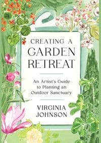Creating a Garden Retreat - Virginia Johnson, Artisan Division of Workman Publishing 1