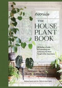 Terrain: The Houseplant Book - Melissa Lowrie, Artisan Division of Workman Publishing