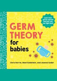 Germ Theory for Babies - Chris Ferrie, Joanna Suder, Neal Goldstein, Sourcebooks, Inc 1