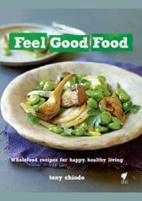 Feel Good Food - Tony Chiodo, Hardie Grant Books