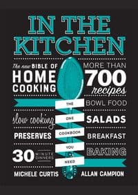 In the Kitchen : The New Bible of Home Cooking - Michele Curtis, Allan Campion, Hardie Grant
