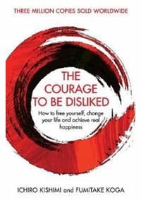 The Courage To Be Disliked - Ichiro Kishimi, Fumitake Koga, Allen & Unwin 1