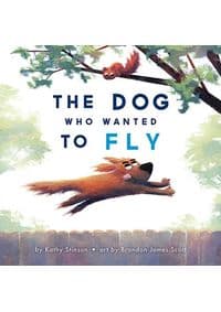 Dog Who Wanted to Fly - Kathy Stinson, Annick Press Ltd