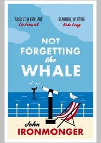 Not Forgetting The Whale - John Ironmonger, Orion Publishing Co 1