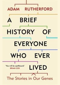 A Brief History of Everyone Who Ever Lived : The Stories in Our Genes - Adam Rutherford, W&N 1