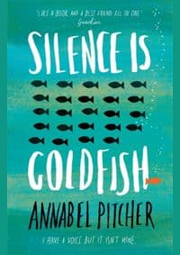 Silence is Goldfish - Annabel Pitcher, Orion Children's Books