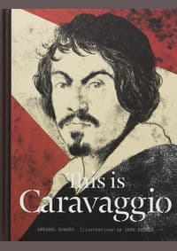 This is Caravaggio - Annabel Howard, Iker Spozio, Laurence King
