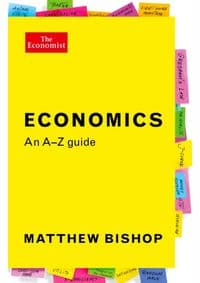 Economics: An A-Z Guide - Matthew (Globalisation Edior) Bishop, Profile Books Ltd 1