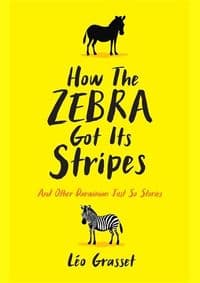 How the Zebra Got its Stripes - Léo Grasset, Profile Books