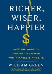 Richer, Wiser, Happier - William Green, Profile Books 1