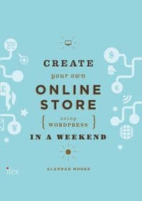 Create Your Own Online Store in a Weekend - Alannah Moore Fitzgerald, ILEX