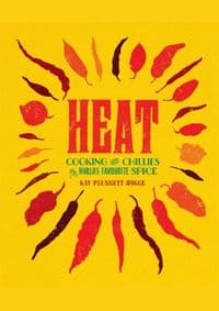 Heat : Cooking with Chillies, the Worlds Favourite Spice - Kay Plunkett Hogge, Quercus Publishing
