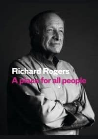 A Place for All People : Life, Architecture and the Fair Society - Richard Rogers, Richard Brown, Canongate Books