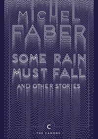 Some Rain Must Fall and Other Stories - Michel Faber, Canongate Books Ltd