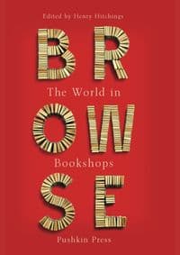 Browse : Love Letters to Bookshops Around the World - Ali Smith, Yiyun Li, Pankaj Mishra, Alaa Al Aswany, Michael Dirda, Iain Sinclair, Ian Sansom, Daniel Kehlmann, Andrey Kurkov, Dorthe Nors, Pushkin Press 1