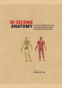 30 Second Anatomy - Gabrielle M Finn, Ivy Press