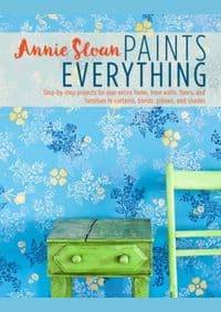 Annie Sloan Paints Everything - Annie (ANNIE SLOAN INTERIORS) Sloan, Ryland, Peters & Small Ltd