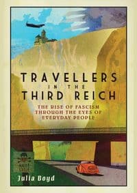 Travellers in the Third Reich - Julia Boyd, Elliott & Thompson