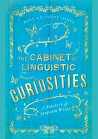 The Cabinet of Linguistic Curiosities: A Yearbook of Forgotten Words - Paul Anthony Jones, Elliott & Thompson