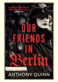 Our Friends in Berlin - Anthony Quinn, Vintage Publishing