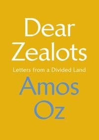 Dear Zealots: Letters from a Divided Land - Amos Oz, Chatto & Windus 1