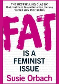 Fat Is A Feminist Issue - Susie Orbach, Cornerstone 1