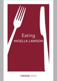 Eating - Nigella Lawson, Vintage Classics 1