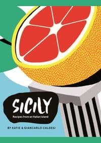 Sicily : Recipes from the Pearl of Southern Italy - Giancarlo Caldesi, Katie Caldesi, Hardie Grant London