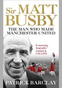 Sir Matt Busby - Patrick Barclay, Ebury Press 1
