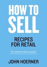 How to sell: Recipes for Retail - John Hoerner, Ebury Publishing