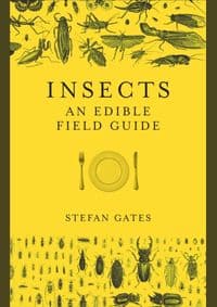 Insects: The Edible Field Guide - Stefan Gates, Ebury Press