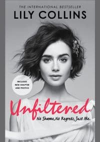 Unfiltered: No Shame, No Regrets, Just Me - Lily Collins, Ebury Press 1